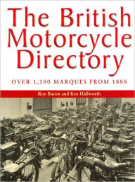 Title: The British Motorcycle Directory: Over 1,100 Marques from 1888, Author: Roy Bacon