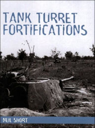 Title: Tank Turret Fortifications, Author: Neil Short