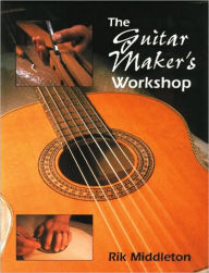 Title: The Guitar Maker's Workshop, Author: Rik Middleton