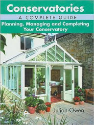 Title: Conservatories, a Complete Guide: Planning, Managing and Completing Your Conservatory, Author: Julian Owen