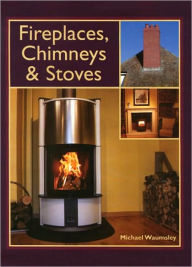 Title: Fireplaces, Chimneys and Stoves, Author: Michael Waumsley