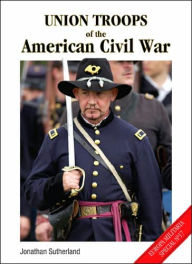 Title: Union Troops of the American Civil War, Author: Jonathan Sutherland