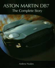 Title: Aston Martin DB7: The Complete Story, Author: Andrew Noakes