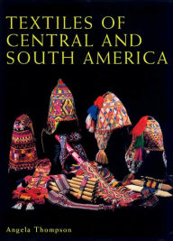 Title: Textiles of Central and South America, Author: Angela Thompson