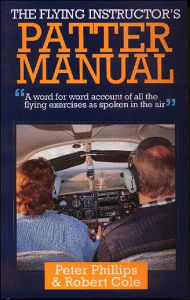 The Flying Instructor's Patter Manual: A word for word account of all the flying exercises as spoken in the air