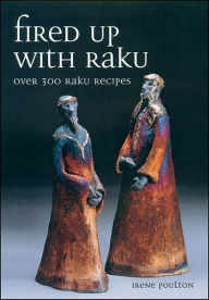 Title: Fired Up With Raku: Over 300 Raku Recipes, Author: Irene Poulton