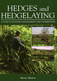 Title: Hedges and Hedgelaying: A Guide to Planting, Management and Conservation, Author: Murray Maclean