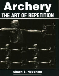 Title: Archery: The Art of Repetition, Author: Simon S Needham