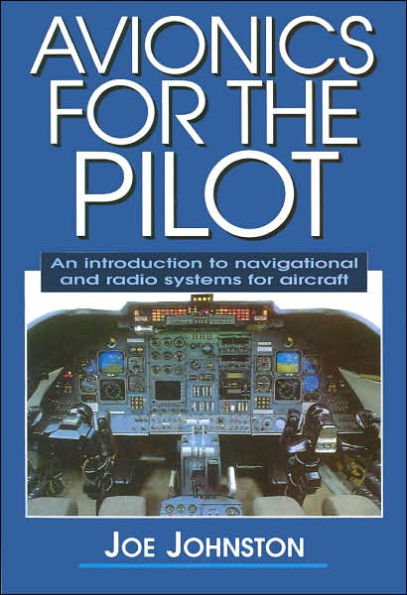 Avionics for the Pilot: An Introduction to Navigational and Radio Systems for Aircraft