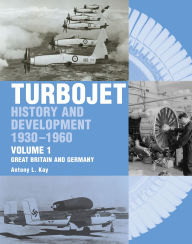 Title: Turbojet: History and Development 1930-1960, Great Britain and Germany, Author: Antony Kay