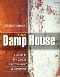 Title: The Damp House: A Guide to the Causes and Treatment of Dampness, Author: Jonathan Hetreed