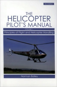 Title: Helicopter Pilot's Manual: Principles of Flight and Helicopter Handling, Author: Norman Bailey