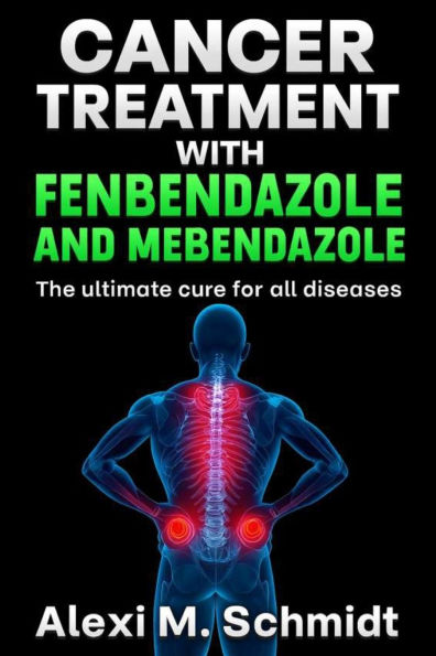 Cancer Treatment with Fenbendazole and Mebendazole: The ultimate cure for all diseases