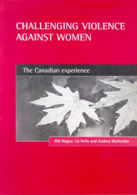 Title: Challenging Violence Against Women: The Canadian Experience, Author: Gill Hague