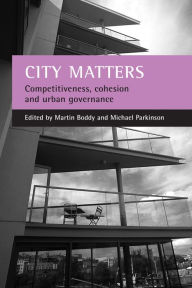 Title: City matters: Competitiveness, cohesion and urban governance, Author: Martin Boddy