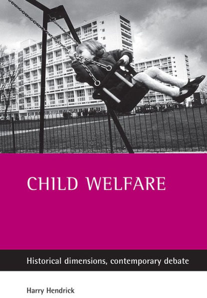 Child welfare: Historical dimensions, contemporary debate