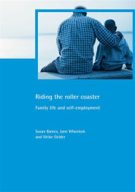 Title: Riding the Roller Coaster: Family Life and Self-Employment, Author: Susan Baines