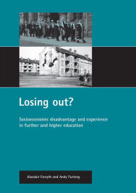 Title: Losing out?: Socioeconomic disadvantage and experience in further and higher education, Author: Alasdair Forsyth