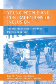 Title: Young People and Contradictions of Inclusion: Towards Integrated Transition Policies in Europe, Author: Andreu Lopez Blasco