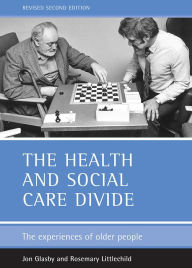 Title: The health and social care divide: The experiences of older people, Author: Jon Glasby