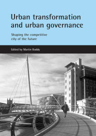 Title: Urban transformation and urban governance: Shaping the competitive city of the future, Author: Martin Boddy