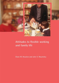 Title: Attitudes to Flexible Working and Family Life, Author: Diane Houston