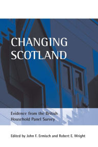 Title: Changing Scotland: Evidence from the British Household Panel Survey, Author: John F. Ermisch