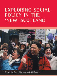 Title: Exploring social policy in the 'new' Scotland, Author: Gerry Mooney
