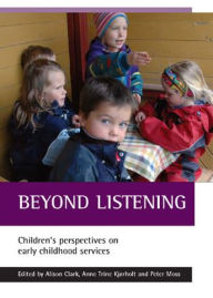 Title: Beyond Listening: Children's Perspectives on Early Childhood Services, Author: Alison Clark