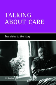 Title: Talking about care: Two sides to the story, Author: Liz Forbat