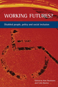 Title: Working futures?: Disabled people, policy and social inclusion, Author: Alan Roulstone