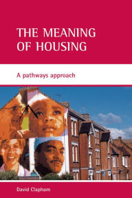 Title: The meaning of housing: A pathways approach, Author: David Clapham