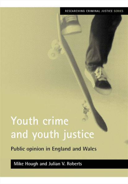 Youth crime and youth justice: Public opinion in England and Wales