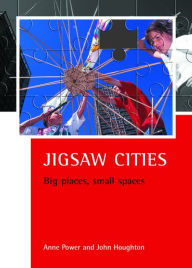 Title: Jigsaw cities: Big places, small spaces, Author: Anne Power