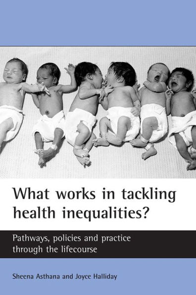 What works in tackling health inequalities?: Pathways, policies and practice through the lifecourse