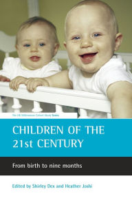 Title: Children of the 21st Century: From Birth to Nine Months (UK Millennium Cohort Study Series), Author: Shirley Dex