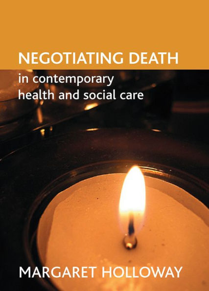 Negotiating death in contemporary health and social care / Edition 1