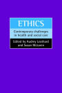 Ethics: Contemporary challenges in health and social care / Edition 1