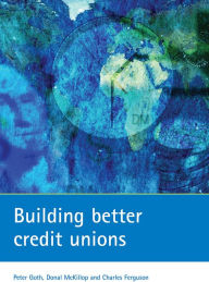 Title: Building Better Credit Unions, Author: Peter Goth