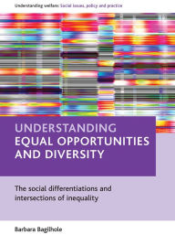 Title: Understanding equal opportunities and diversity: The social differentiations and intersections of inequality, Author: Barbara Bagilhole