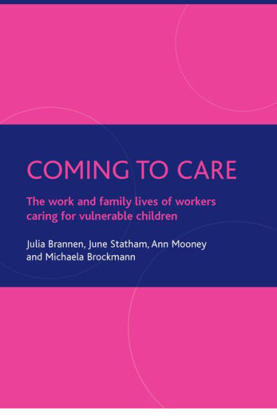 Coming to care: The work and family lives of workers caring for vulnerable children