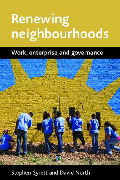 Renewing neighbourhoods: Work, enterprise and governance