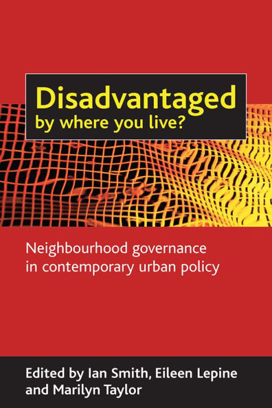 Disadvantaged by where you live?: Neighbourhood governance contemporary urban policy
