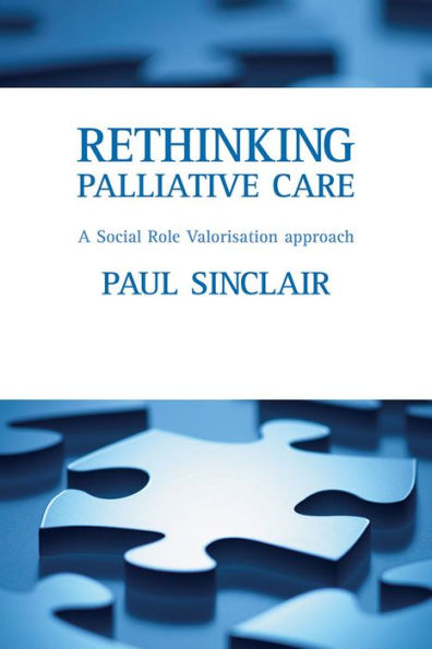 Rethinking palliative care: A social role valorisation approach / Edition 1