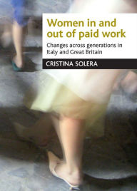 Title: Women in and out of paid work: Changes across generations in Italy and Britain, Author: Cristina Solera