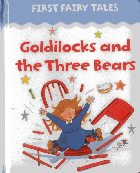 First Fairy Tales: Goldilocks And The Three Bears