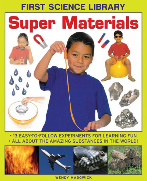 First Science Library: Super Materials: Where Does Metal Come From? How Are Crystals Formed? 13 Easy-To-Follow Experiments Teach 5 to 7 Year-Olds All about the Amazing Substances in the World.