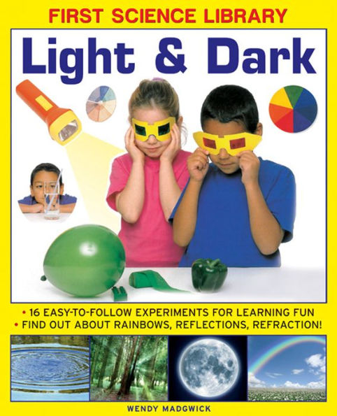 First Science Library: Light & Dark: What Is A Lens? Why Do Shadows Change Shape? 16 Easy-To-Follow Experiments Teach 5 To 7 Year-Olds All About Rainbows, Reflections And Refraction.book sub-title if any