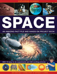 Title: Exploring Science: Space An Amazing Fact File and Hands-On Project Book: With 19 Easy-To-Do Experiments And 300 Exciting Pictures, Author: Ian Graham