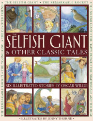 Title: The Selfish Giant & Other Classic Tales: Six Illustrated Stories By Oscar Wilde, Author: Oscar Wilde